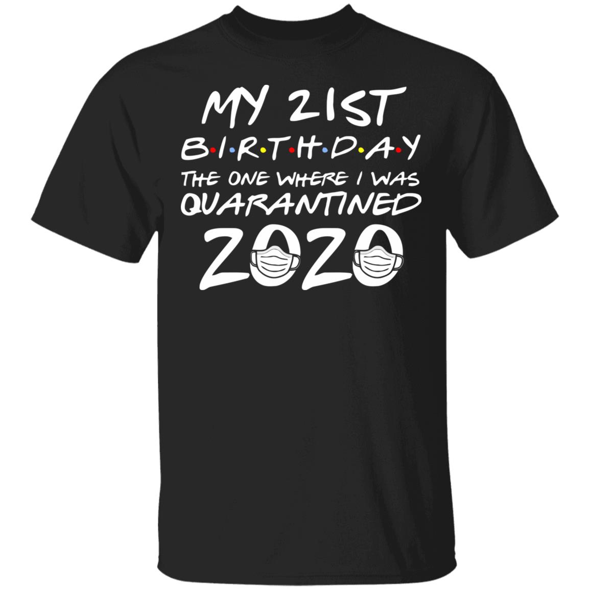 21st Birthday, Quarantine Shirt, The One Where I Was Quarantined 2020