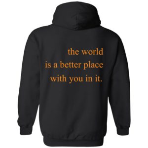 the world is a better place with you in it moletom com capuz pacsun