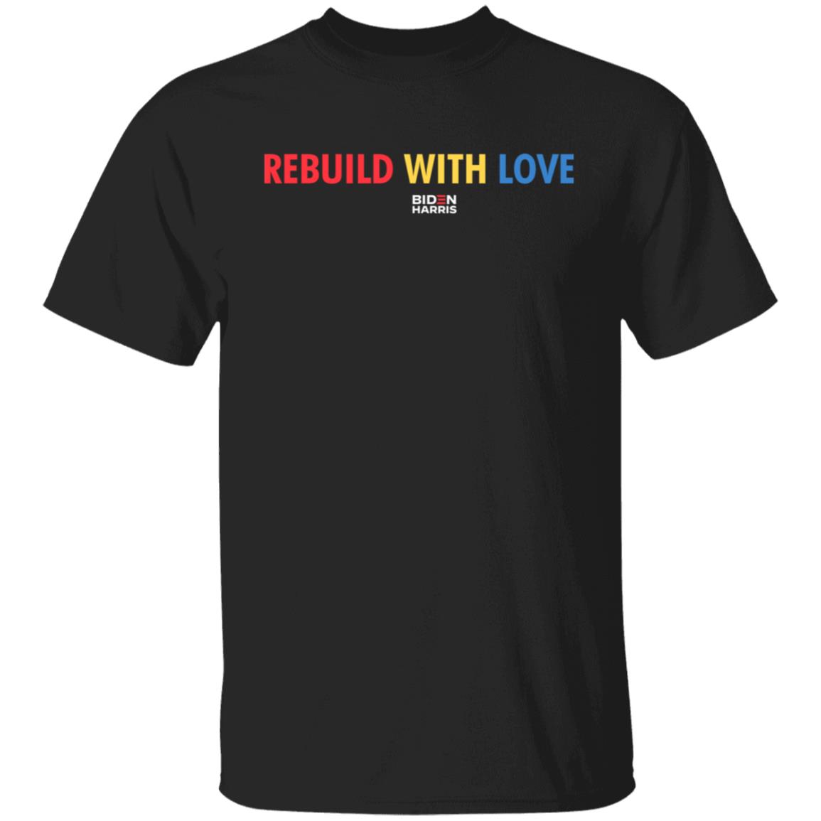 Biden Harris Merch Rebuild With Love Biden Harris T Shirt Biden Harris Merch Rebuild With Love Biden Harris T Shirt