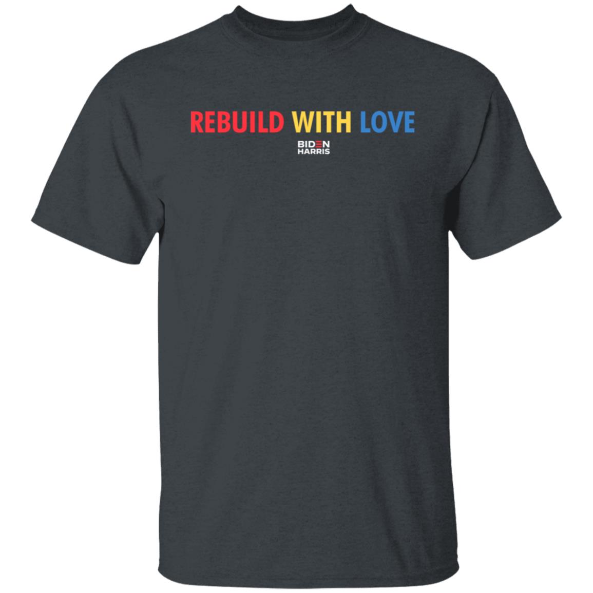 Biden Harris Merch Rebuild With Love Biden Harris T Shirt Biden Harris Merch Rebuild With Love Biden Harris T Shirt
