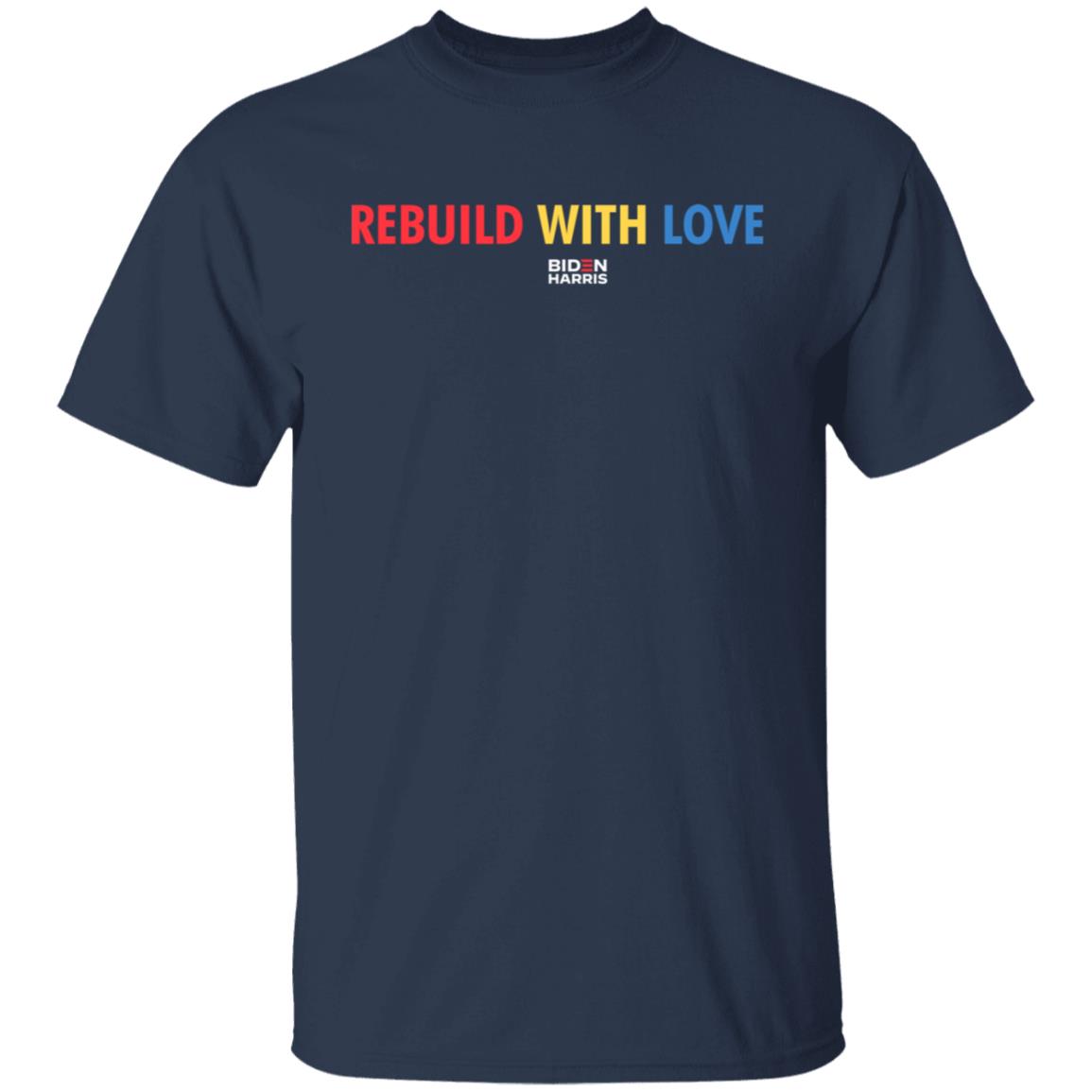 Biden Harris Merch Rebuild With Love Biden Harris T Shirt Biden Harris Merch Rebuild With Love Biden Harris T Shirt