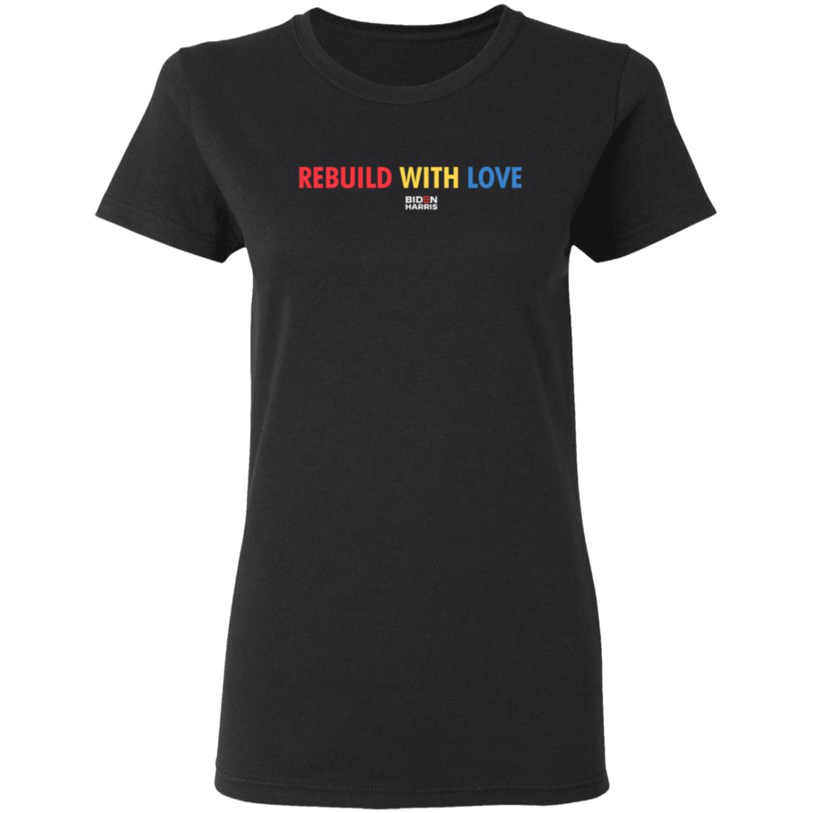 Biden Harris Merch Rebuild With Love Biden Harris T Shirt Biden Harris Merch Rebuild With Love Biden Harris T Shirt