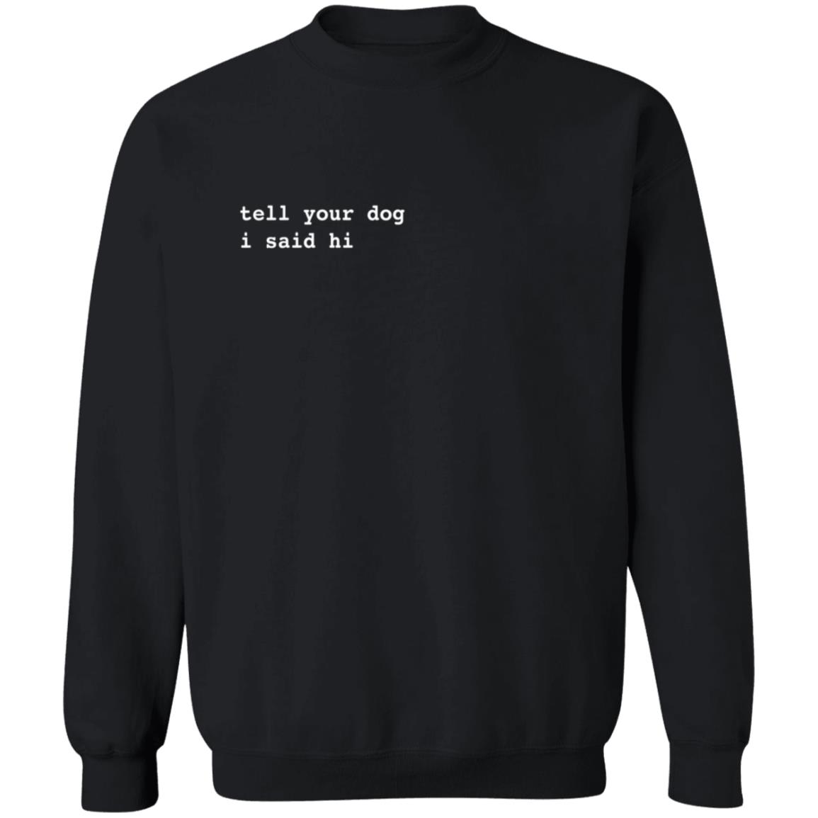 WeRateDogs We Rate Dogs Merch Tell Your Dog I Said Hi Hoodie Sweatshirt WeRateDogs We Rate Dogs Merch Tell Your Dog I Said Hi Hoodie Sweatshirt