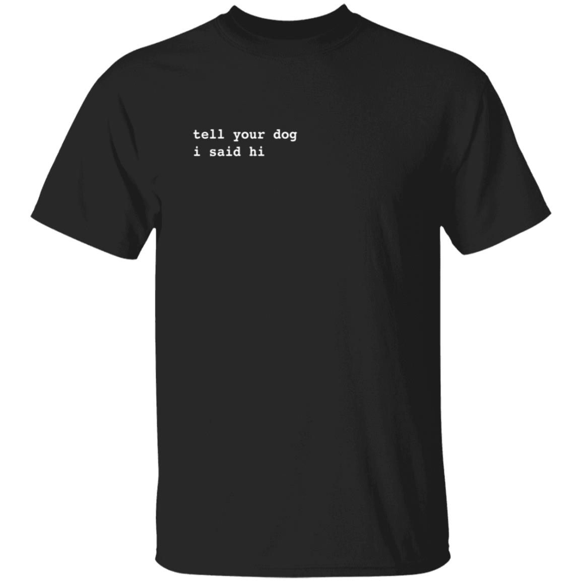 WeRateDogs We Rate Dogs Merch Tell Your Dog I Said Hi Hoodie Sweatshirt WeRateDogs We Rate Dogs Merch Tell Your Dog I Said Hi Hoodie Sweatshirt