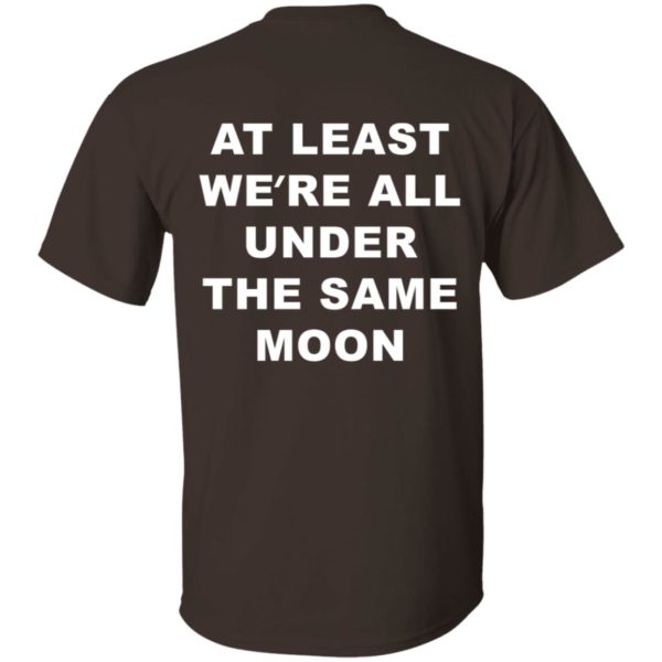 at least were all under the same moon sweatshirt