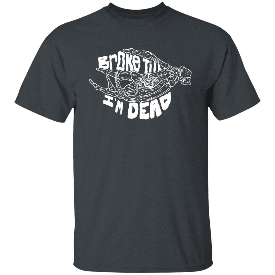 Broke Till Im Dead Hoodie Sweatshirt Broke Till Im Dead Hoodie Sweatshirt