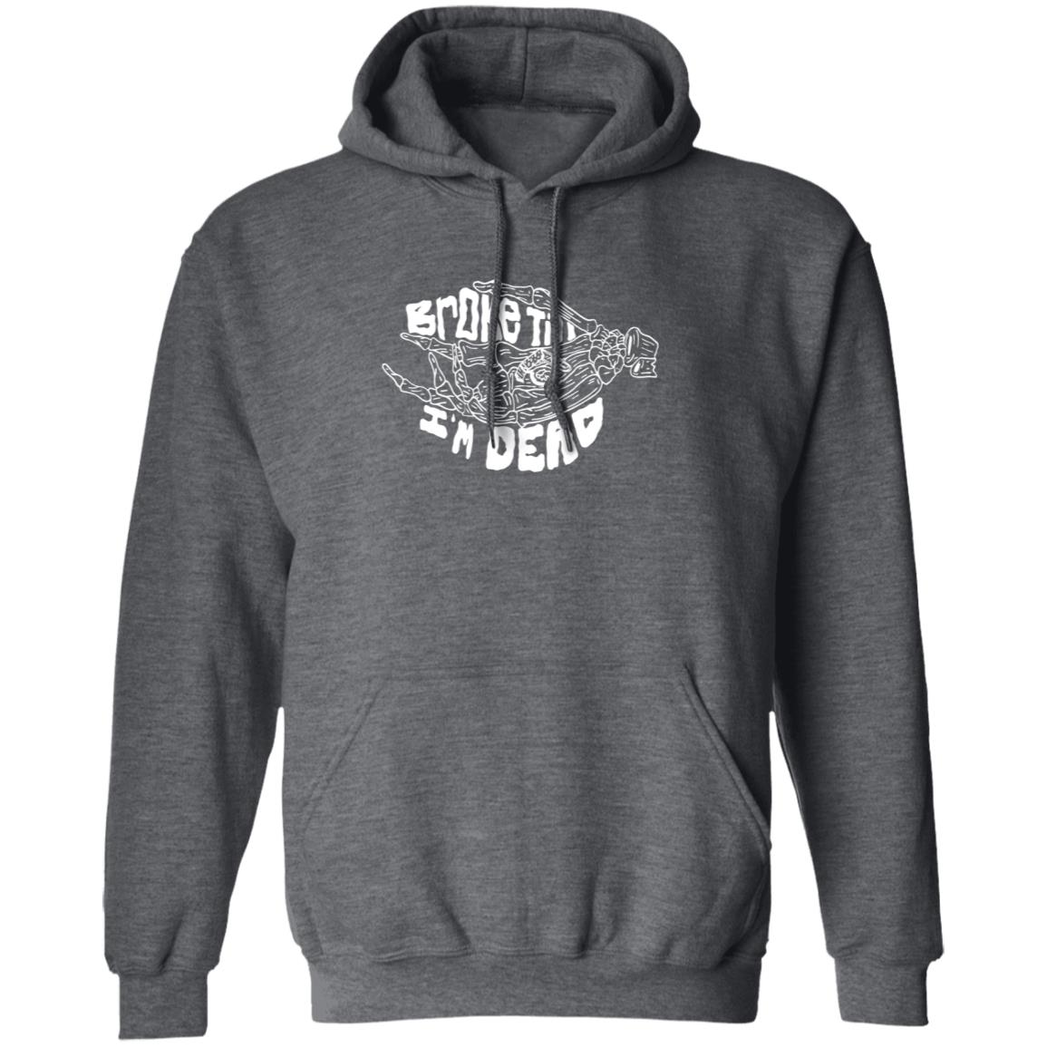 Broke Till Im Dead Hoodie Sweatshirt Broke Till Im Dead Hoodie Sweatshirt