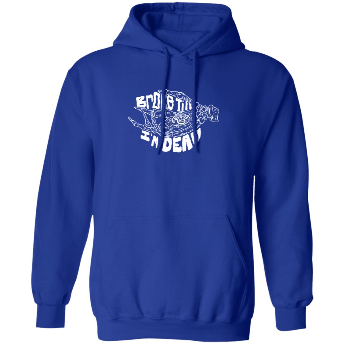 Broke Till Im Dead Hoodie Sweatshirt Broke Till Im Dead Hoodie Sweatshirt