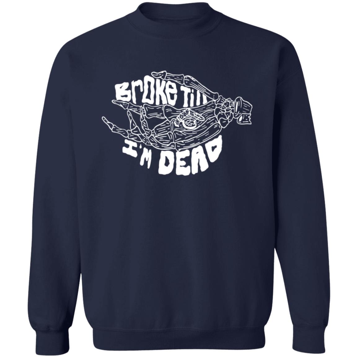 Broke Till Im Dead Hoodie Sweatshirt Broke Till Im Dead Hoodie Sweatshirt