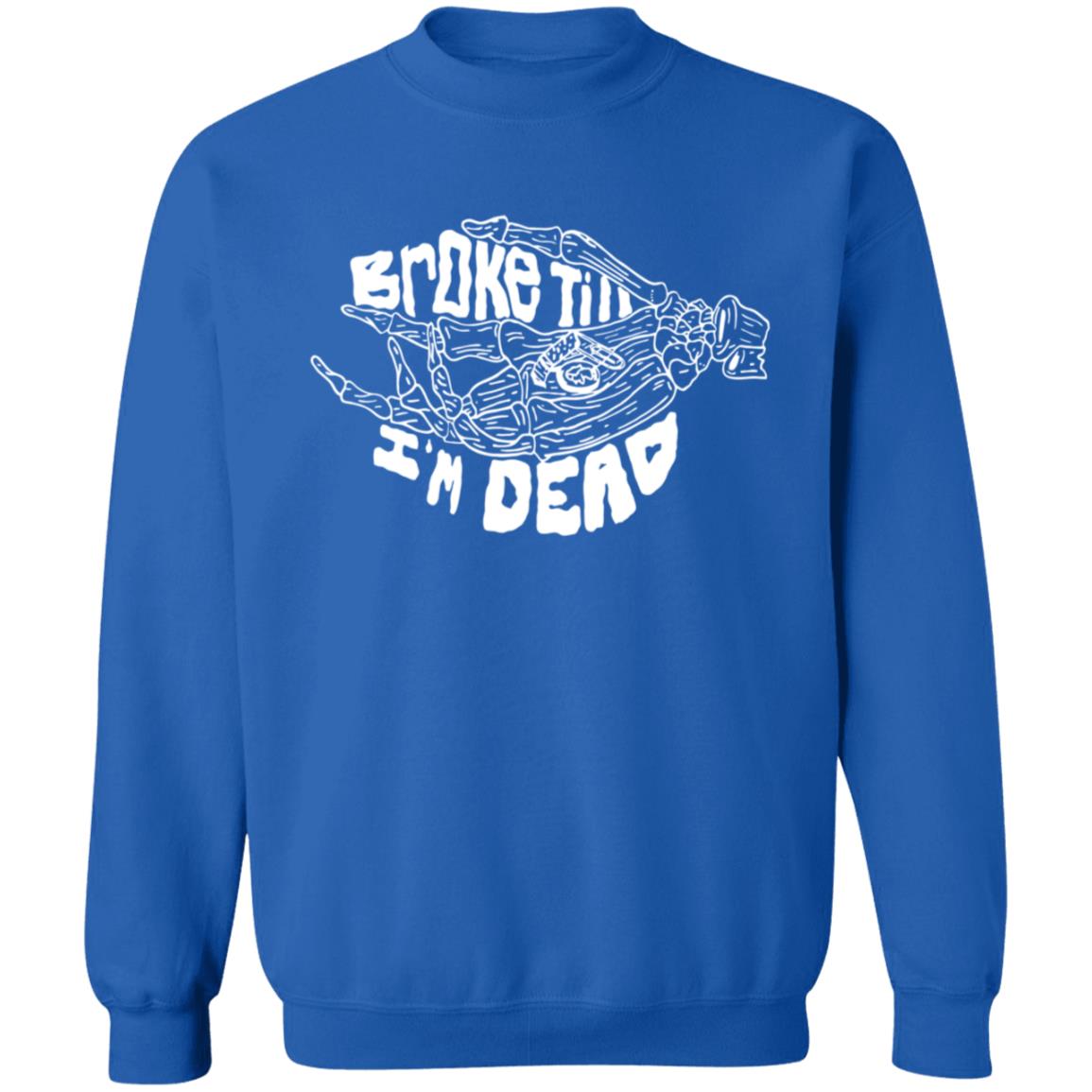 Broke Till Im Dead Hoodie Sweatshirt Broke Till Im Dead Hoodie Sweatshirt