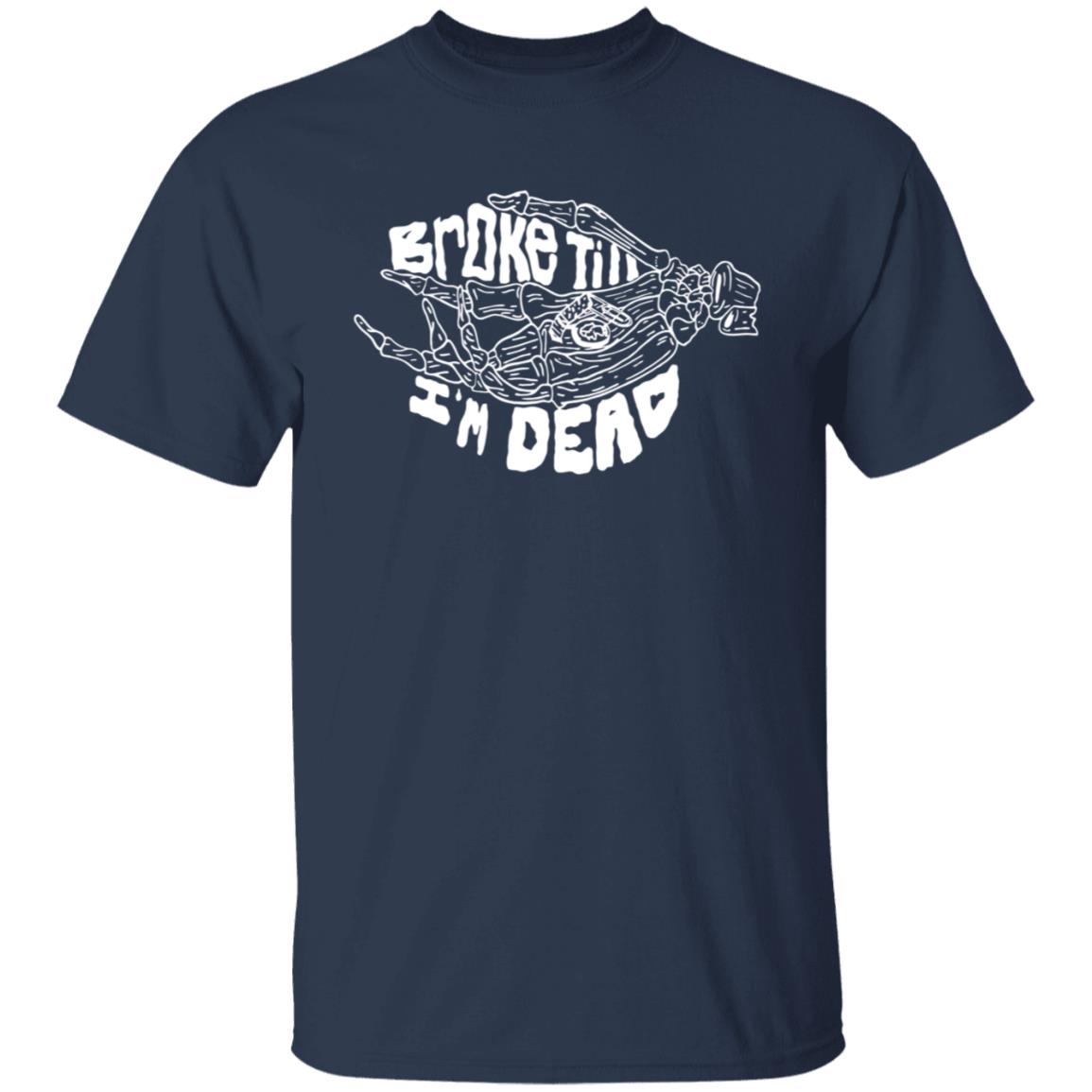 Broke Till Im Dead Hoodie Sweatshirt Broke Till Im Dead Hoodie Sweatshirt