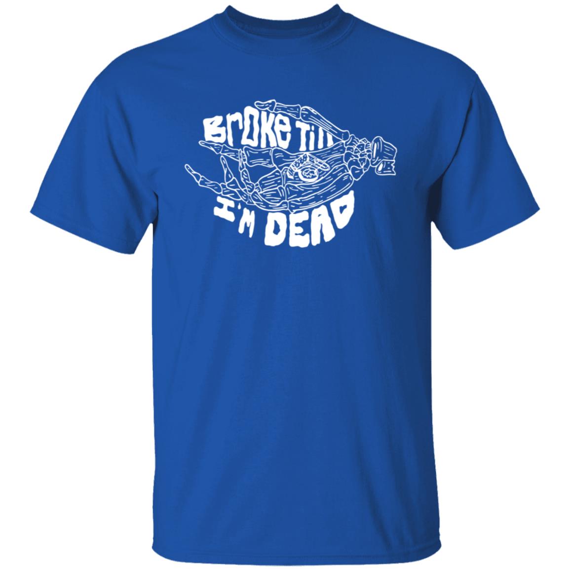 Broke Till Im Dead Hoodie Sweatshirt Broke Till Im Dead Hoodie Sweatshirt