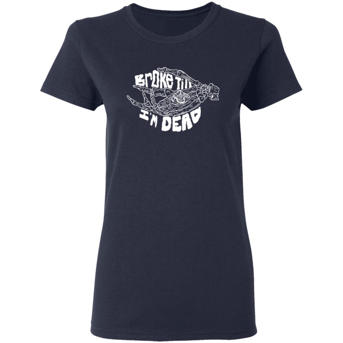 Broke Till Im Dead Hoodie Sweatshirt Broke Till Im Dead Hoodie Sweatshirt