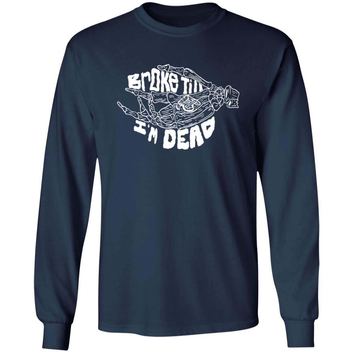 Broke Till Im Dead Hoodie Sweatshirt Broke Till Im Dead Hoodie Sweatshirt