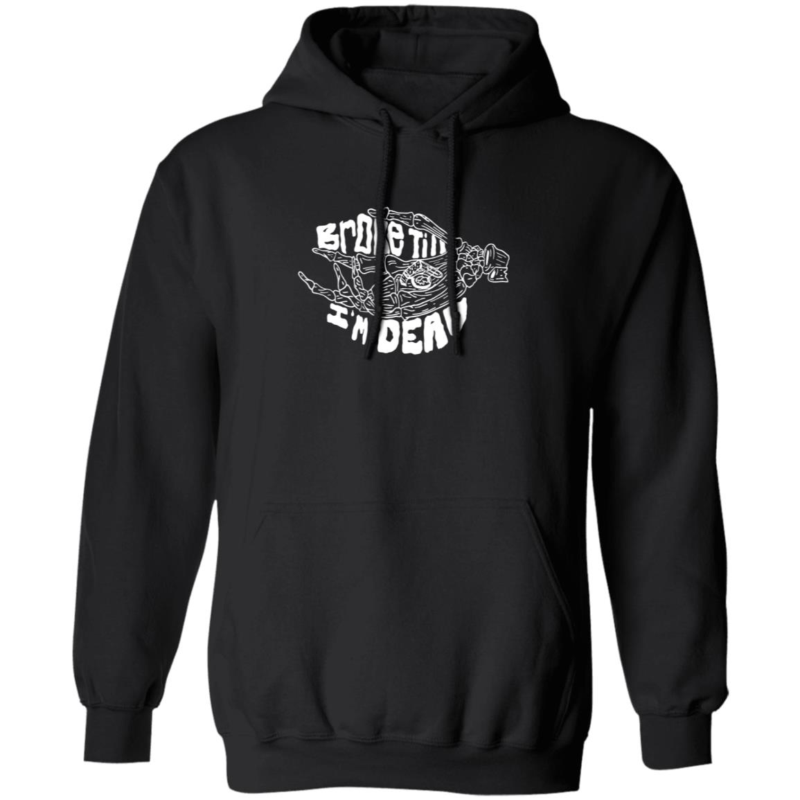 Broke Till Im Dead Hoodie Sweatshirt Broke Till Im Dead Hoodie Sweatshirt