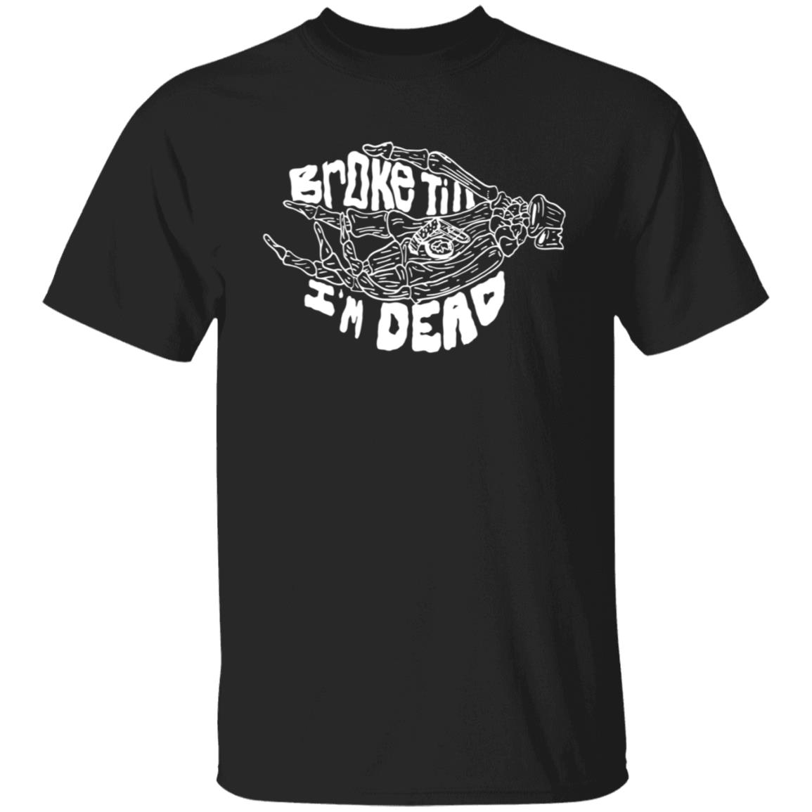 Broke Till Im Dead Hoodie Sweatshirt Broke Till Im Dead Hoodie Sweatshirt