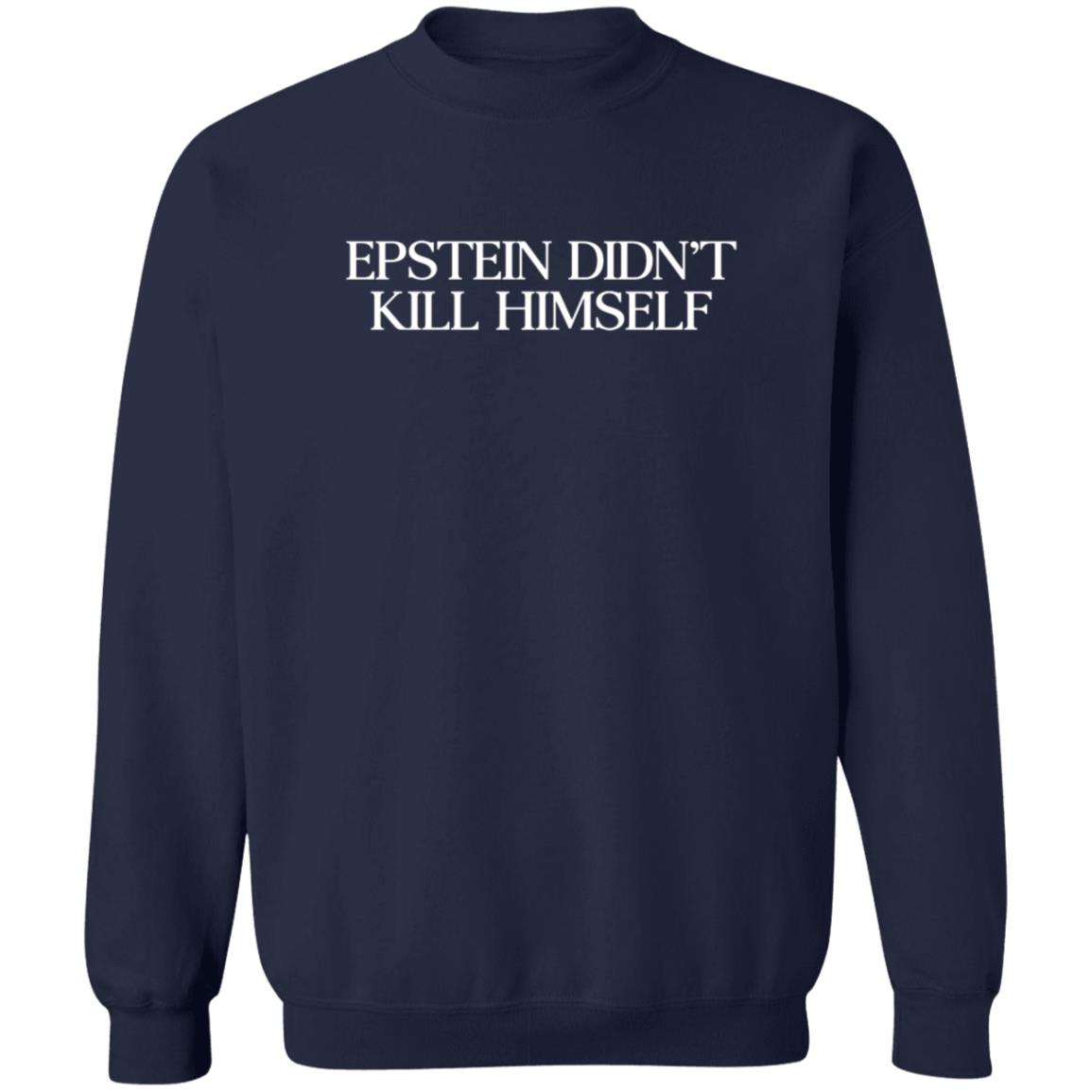 Epstein Didn't Kill Himself Shirt Epstein Didn't Kill Himself Shirt