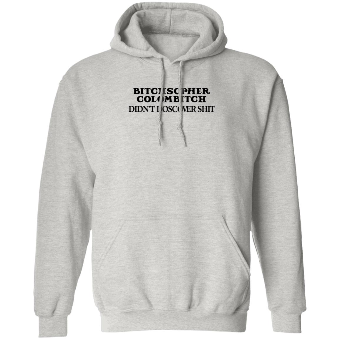 Akicita Bitchstopher Colombitch Didn't Discover Shit Sweatshirt Eleanor Ferguson Akicita Bitchstopher Colombitch Didn't Discover Shit Sweatshirt Eleanor Ferguson