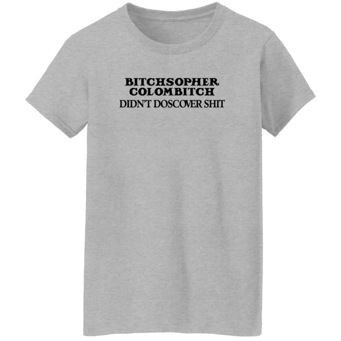 Akicita Bitchstopher Colombitch Didn't Discover Shit Sweatshirt Eleanor Ferguson Akicita Bitchstopher Colombitch Didn't Discover Shit Sweatshirt Eleanor Ferguson