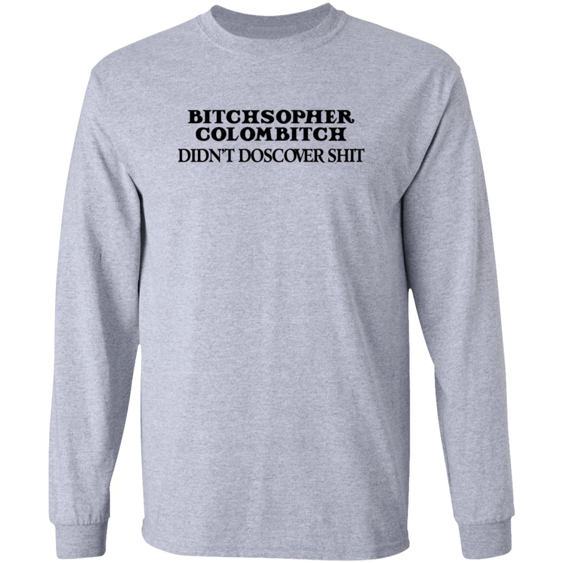 Akicita Bitchstopher Colombitch Didn't Discover Shit Sweatshirt Eleanor Ferguson Akicita Bitchstopher Colombitch Didn't Discover Shit Sweatshirt Eleanor Ferguson