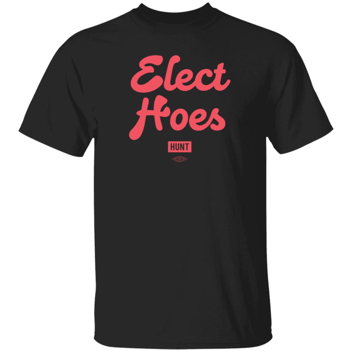 Alexandram Hunt Store Elect Hoes Shirt Alexandram Hunt Store Elect Hoes Shirt