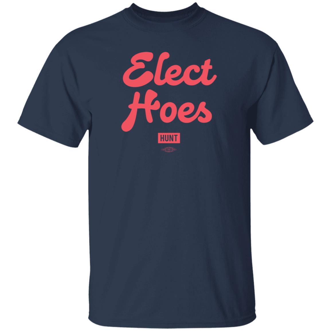 Alexandram Hunt Store Elect Hoes Shirt Alexandram Hunt Store Elect Hoes Shirt