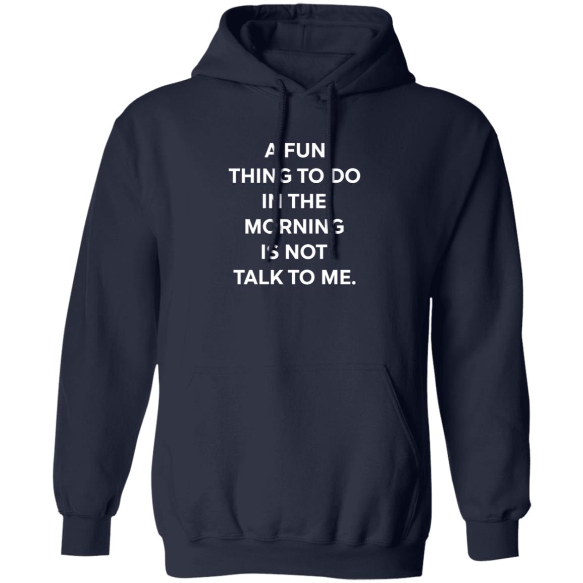 A Fun Thing To Do In The Morning Is Not Talk To Me T Shirt Ally A Fun Thing To Do In The Morning Is Not Talk To Me T Shirt Ally