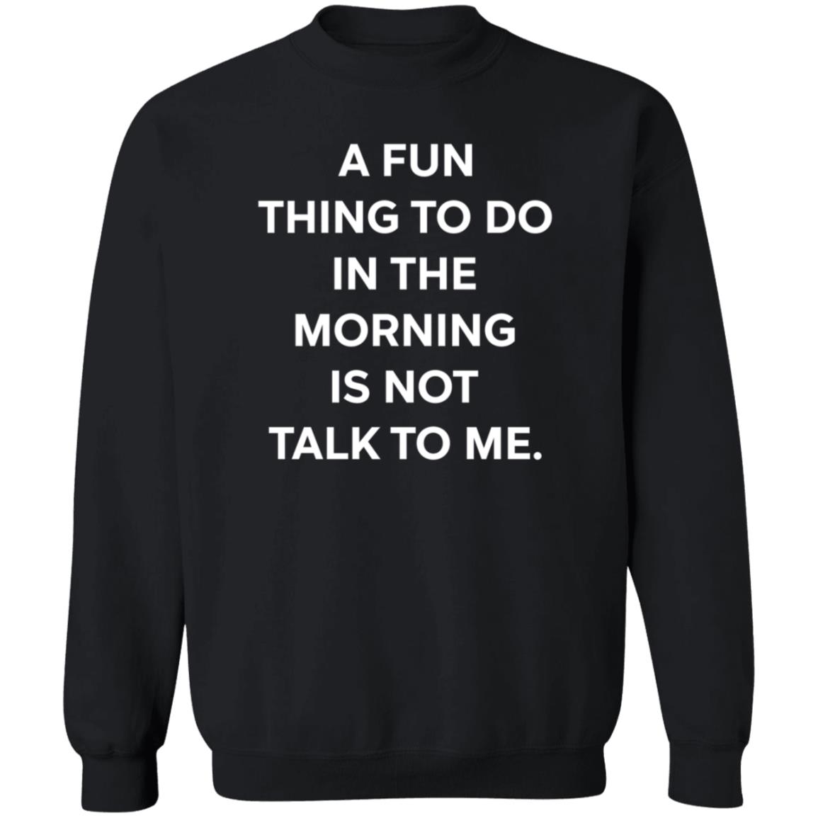 A Fun Thing To Do In The Morning Is Not Talk To Me T Shirt Ally A Fun Thing To Do In The Morning Is Not Talk To Me T Shirt Ally