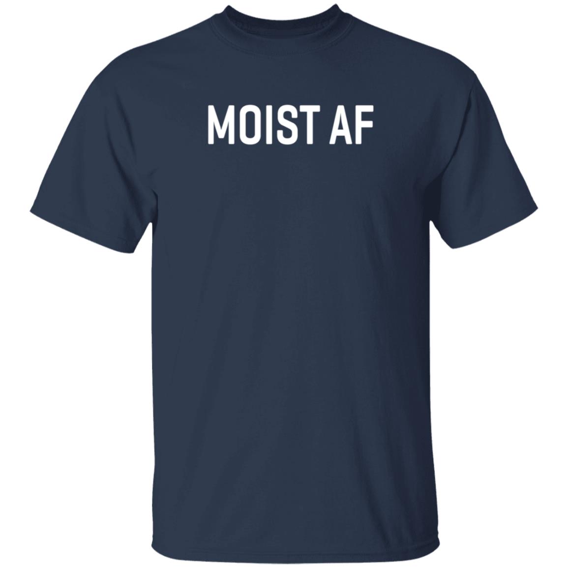 Moist Af T Shirt SweeetTails Moist Af T Shirt SweeetTails