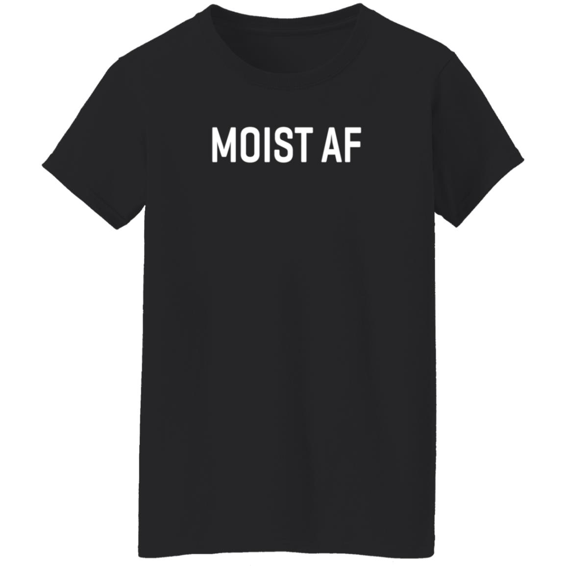 Moist Af T Shirt SweeetTails Moist Af T Shirt SweeetTails