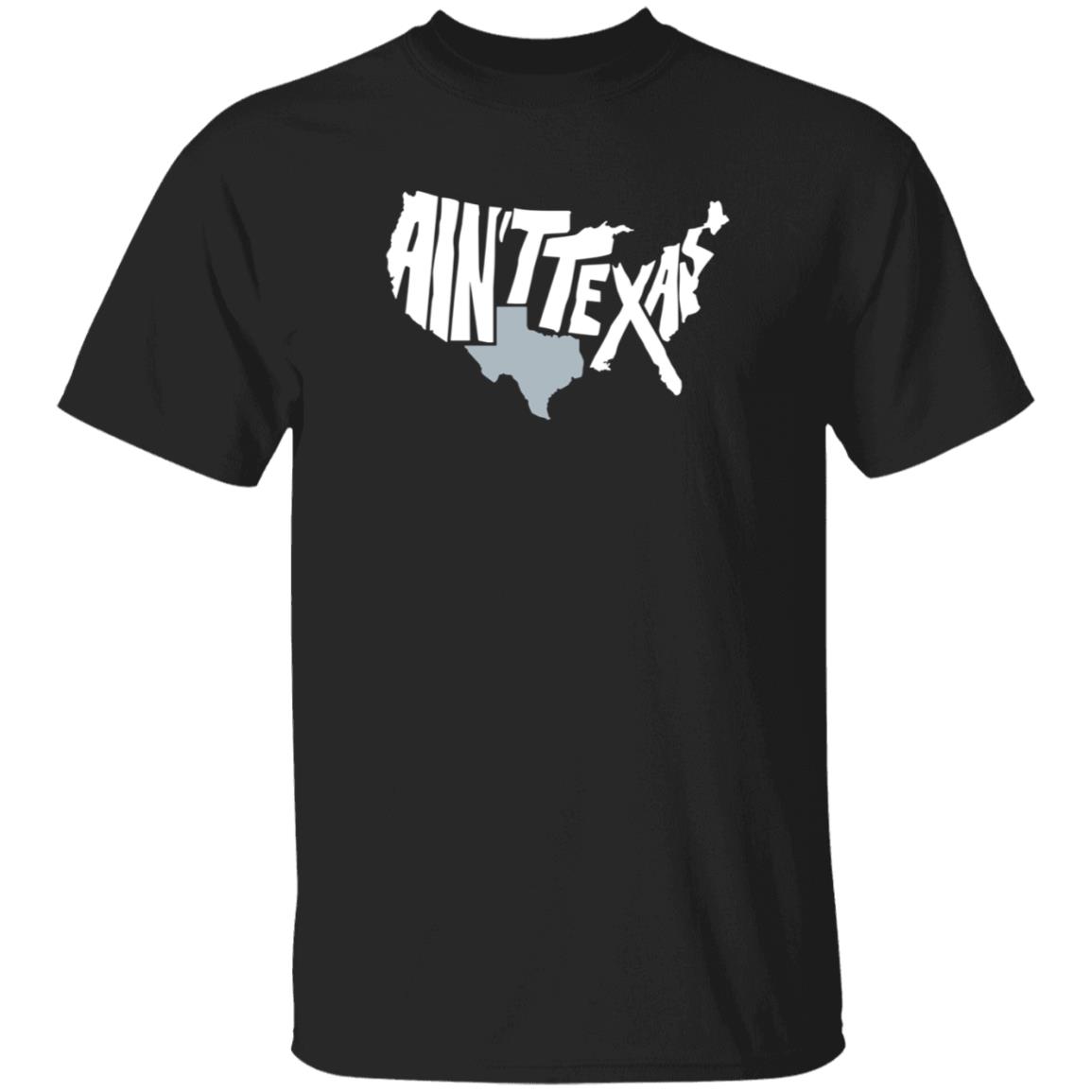 Ain't Texas Men's T Shirt Ain't Texas Men's T Shirt