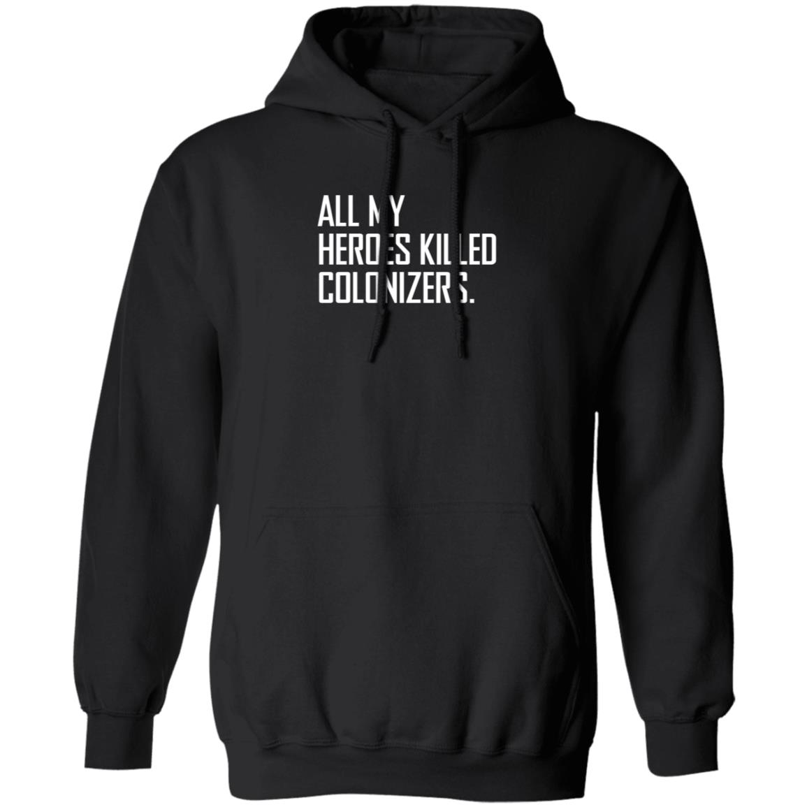 All My Heroes Killed Colonizers T Shirt HighnessOphelia All My Heroes Killed Colonizers T Shirt HighnessOphelia