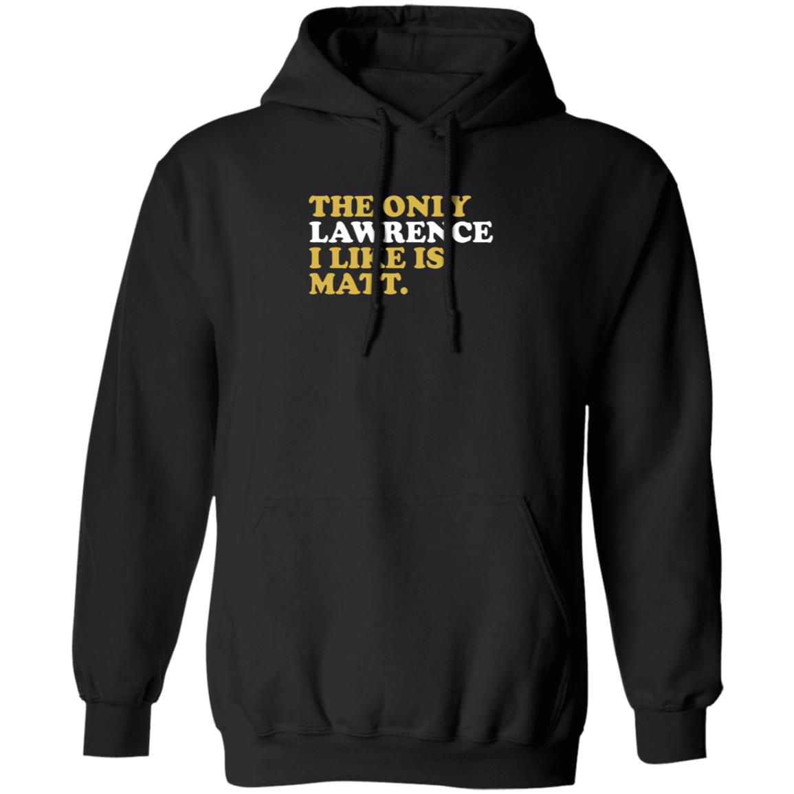 573 Tees The Only Lawrence I Like Is Matt T Shirt 573 Tees The Only Lawrence I Like Is Matt T Shirt