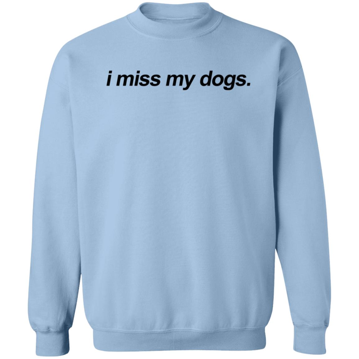 i miss my dog sweatshirt