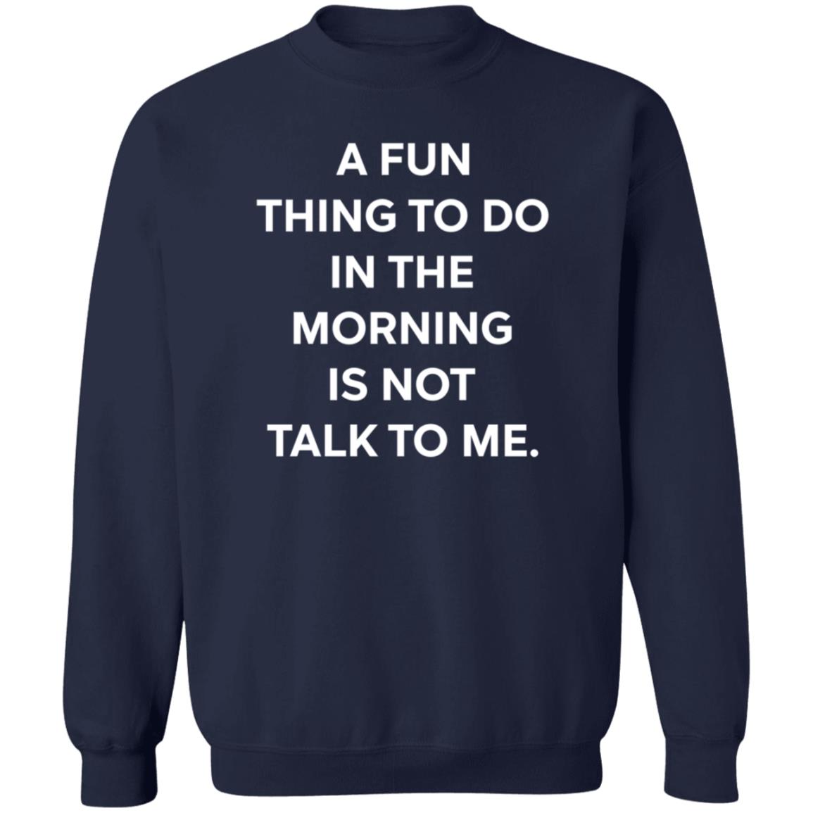 A Fun Thing To Do In The Morning Is Not Talk To Me T Shirt Ally A Fun Thing To Do In The Morning Is Not Talk To Me T Shirt Ally