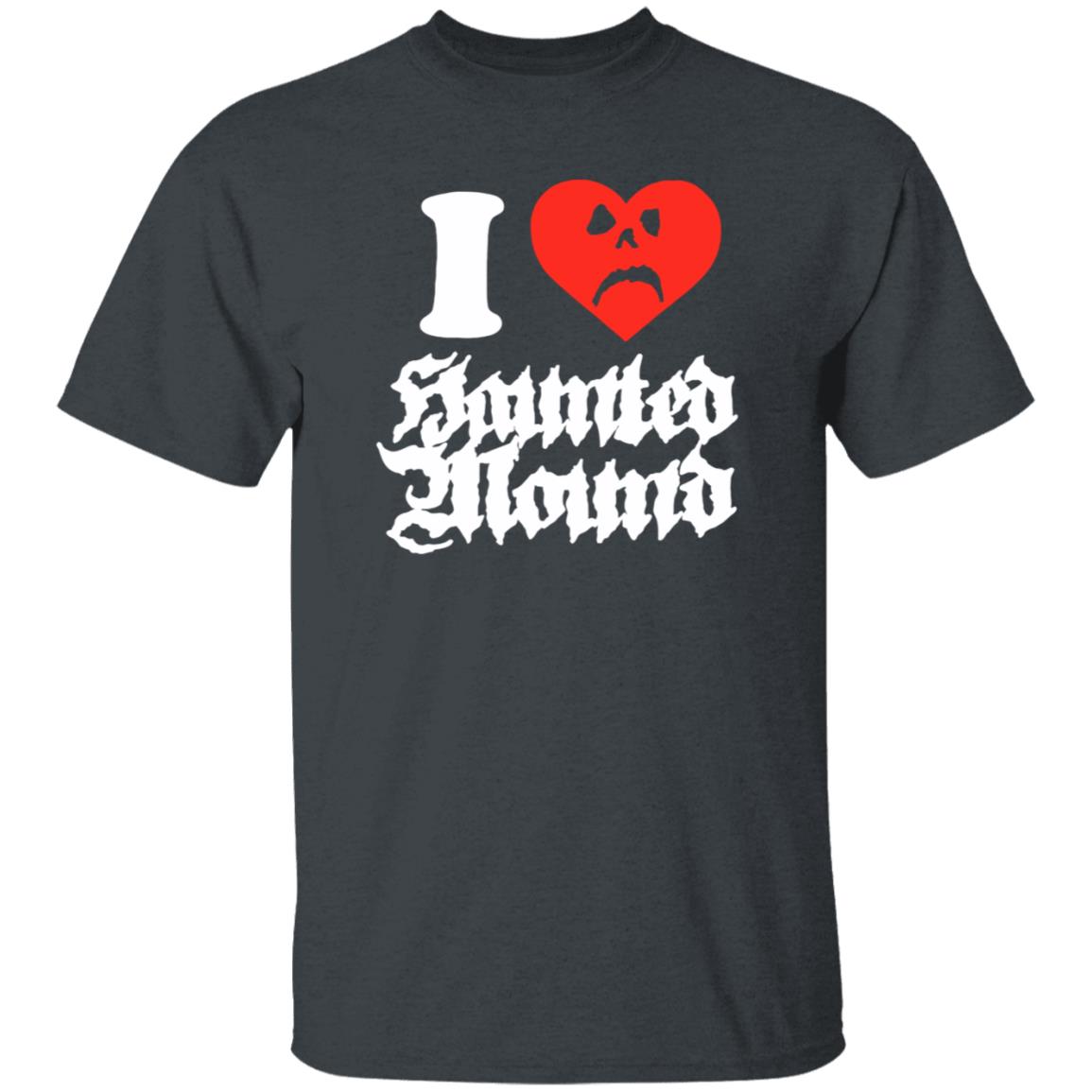 Sematary Merch Haunted Mound I Love Haunted Mound Shirt Sematary Grave Man Sematary Merch Haunted Mound I Love Haunted Mound Shirt Sematary Grave Man