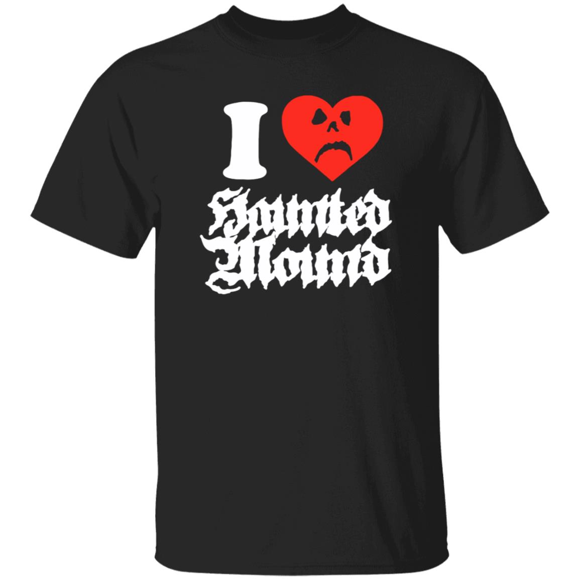 Sematary Merch Haunted Mound I Love Haunted Mound Shirt Sematary Grave Man Sematary Merch Haunted Mound I Love Haunted Mound Shirt Sematary Grave Man
