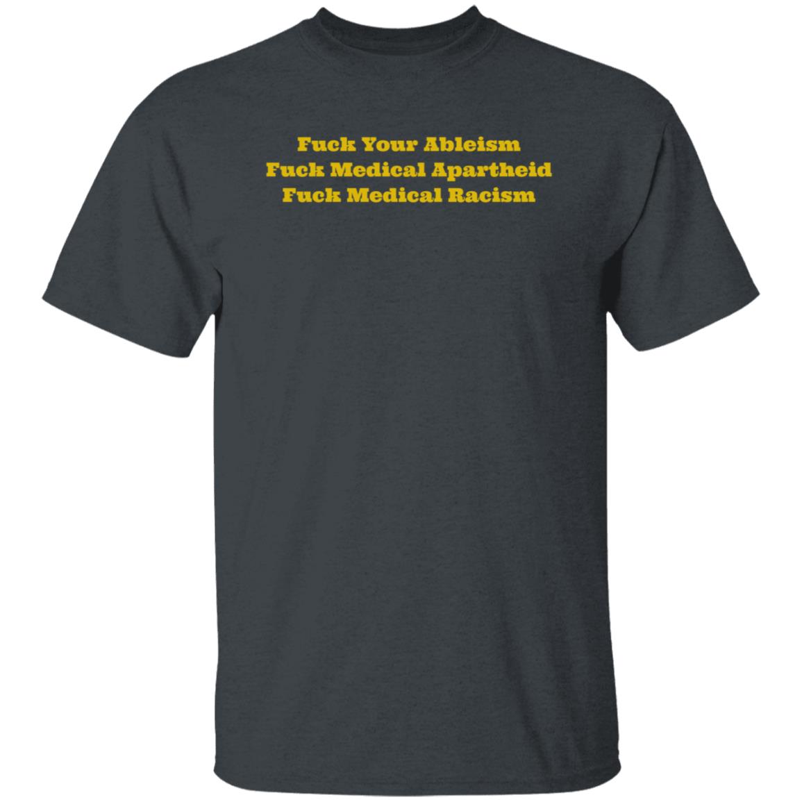 Walela Fuck Your Ableism Fuck Medical Apartheid Fuck Medical Racism T Shirt Walela Fuck Your Ableism Fuck Medical Apartheid Fuck Medical Racism T Shirt