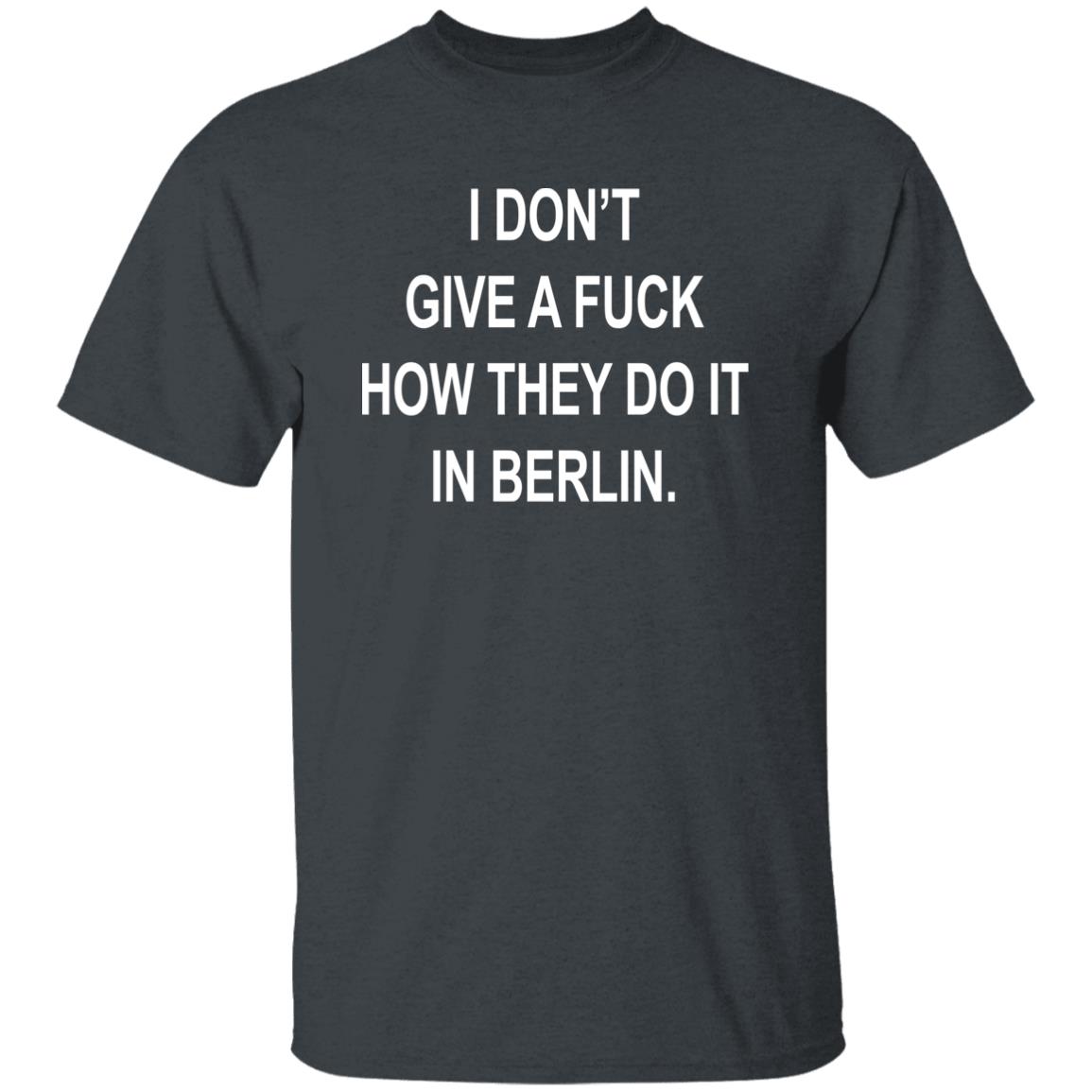 Dj Swisha I Don't Give A Fuck How They Do It In Berlin Shirt Suuuperposition Dj Swisha I Don't Give A Fuck How They Do It In Berlin Shirt Suuuperposition