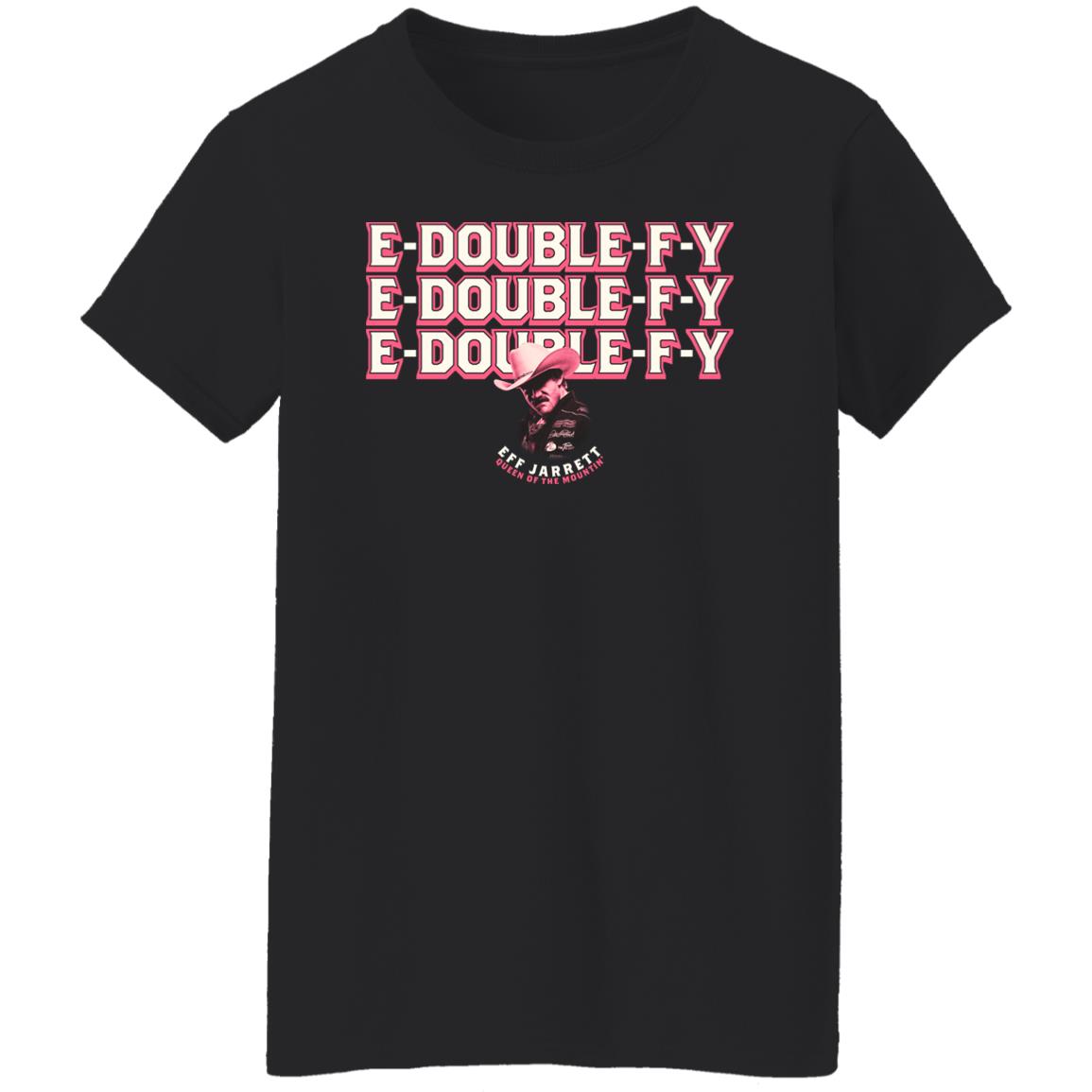 E Double F Why Carnie Edition Eff Jarrett Queen Of The Mountin Shirt Effy Lives Merch E Double F Why Carnie Edition Eff Jarrett Queen Of The Mountin Shirt Effy Lives Merch
