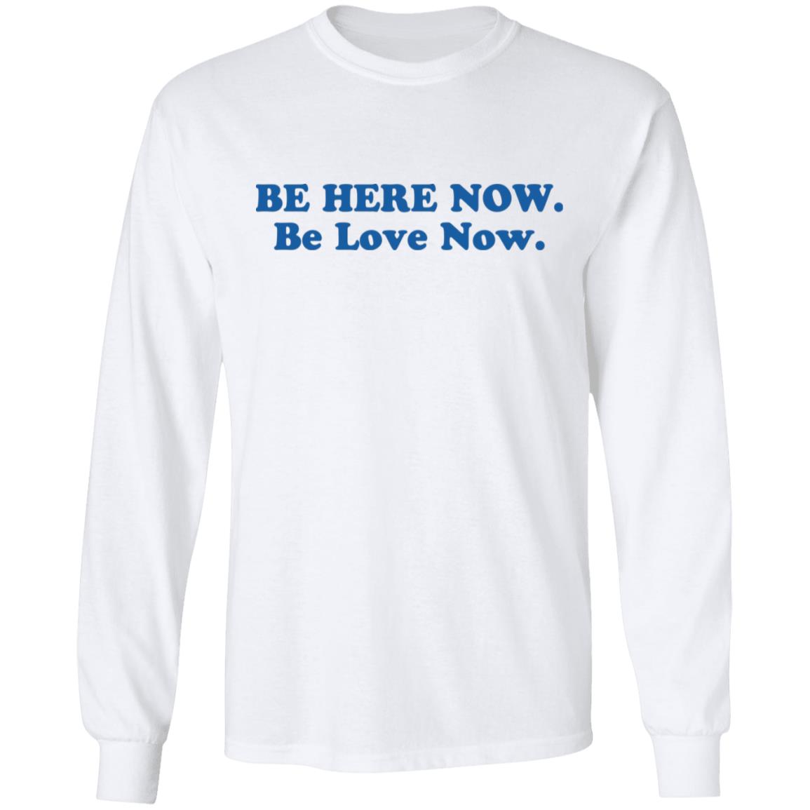 Ram Dass Merch Be Here Now Be Love Now Shirt Ram Dass Merch Be Here Now Be Love Now Shirt