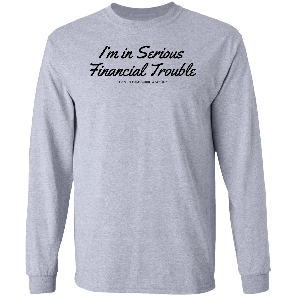 I'm In Serious Financial Trouble Can I Please Borrow $12,000 T Shirt Shitheadsteve Merch I'm In Serious Financial Trouble Can I Please Borrow $12,000 T Shirt Shitheadsteve Merch
