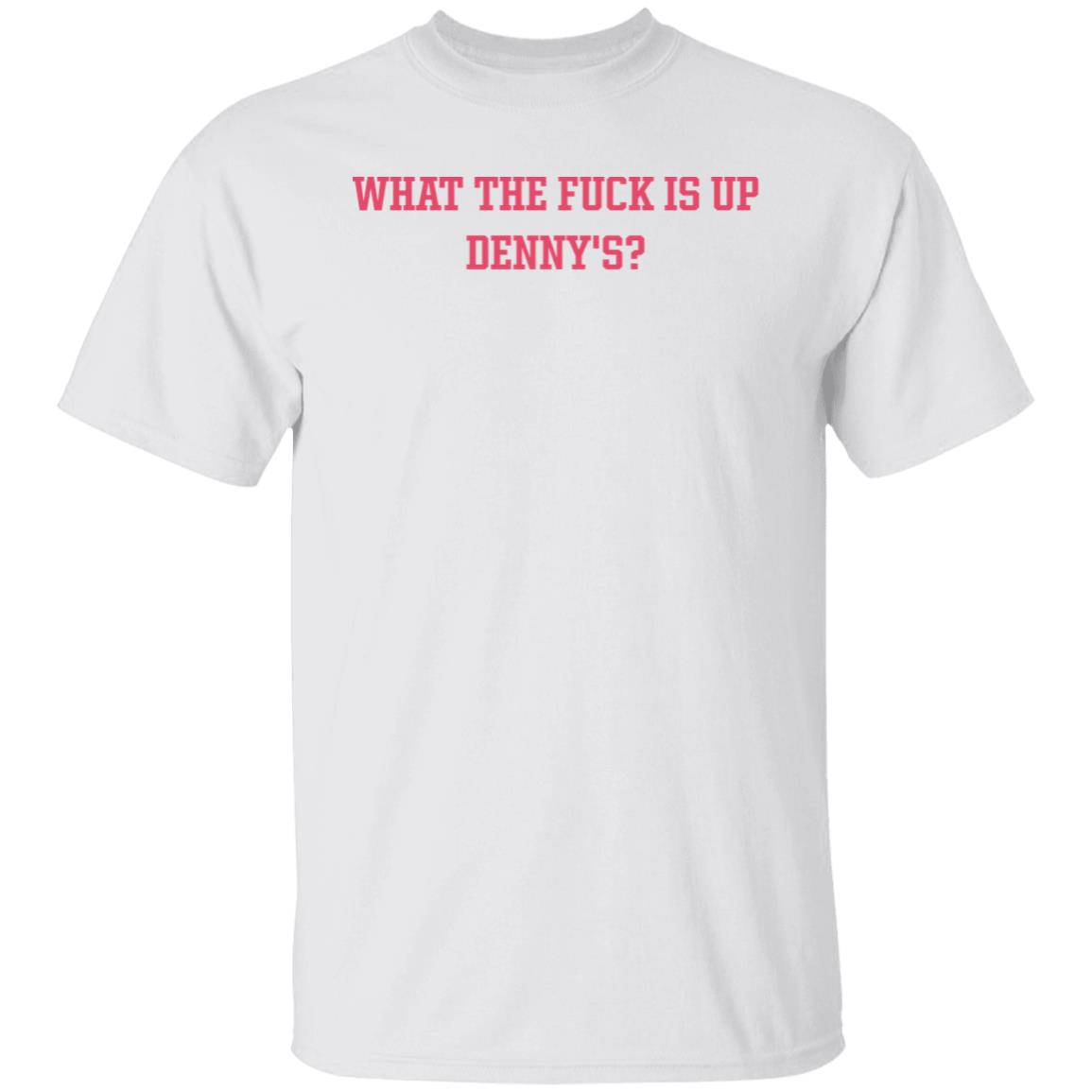 What The Fuck Is Up Denny's Shirt The Elder Emox What The Fuck Is Up Denny's Shirt The Elder Emox