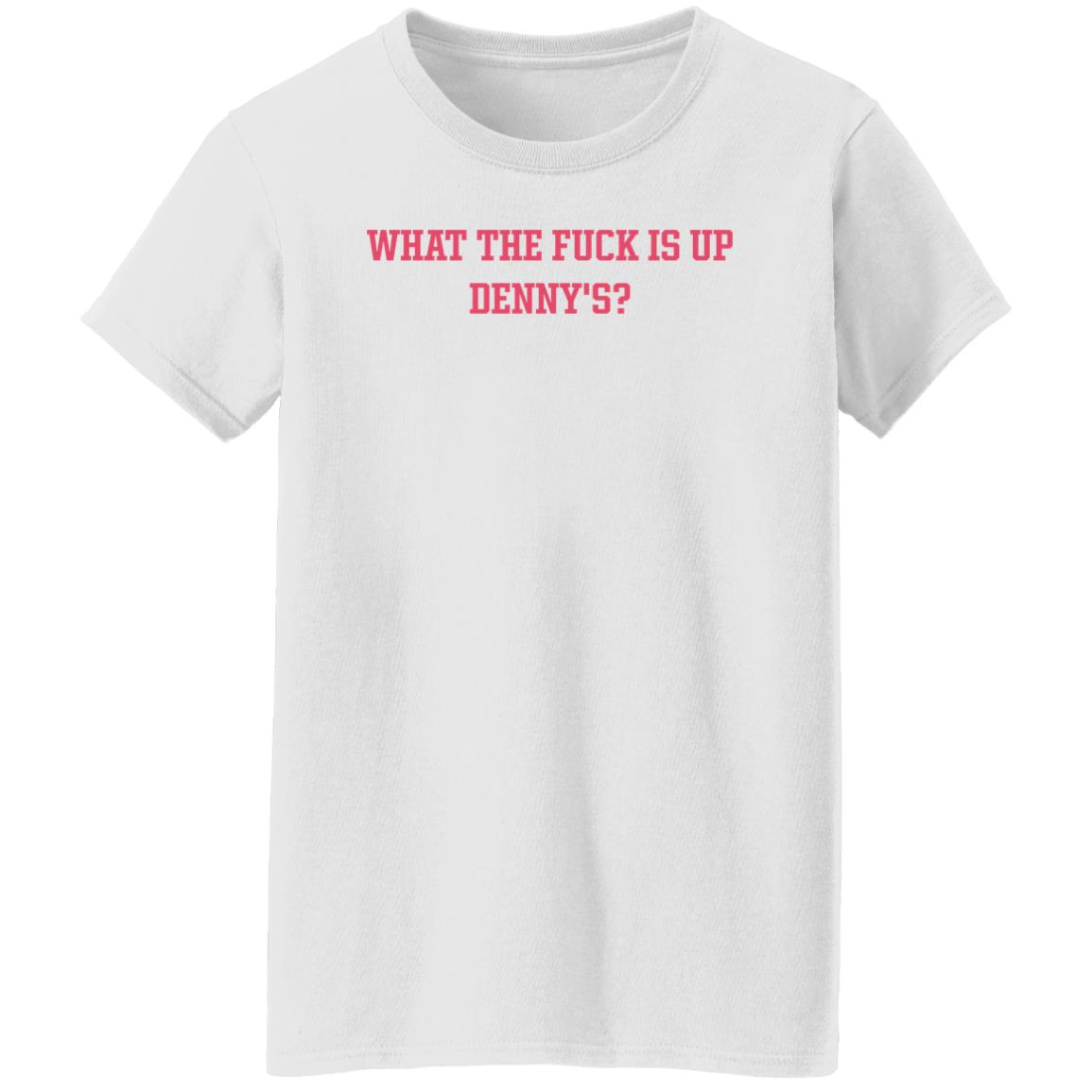 What The Fuck Is Up Denny's Shirt The Elder Emox What The Fuck Is Up Denny's Shirt The Elder Emox