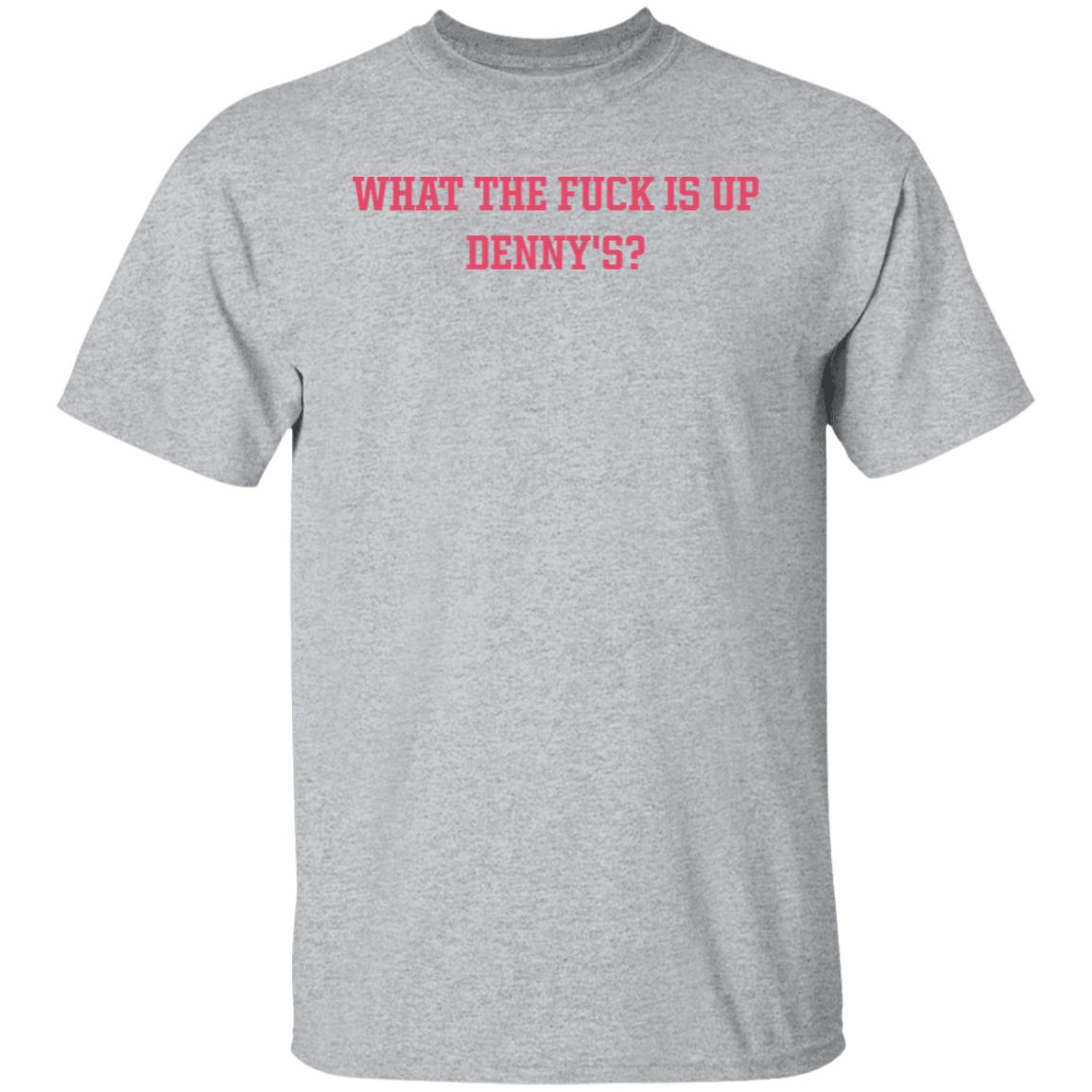 What The Fuck Is Up Denny's Shirt The Elder Emox What The Fuck Is Up Denny's Shirt The Elder Emox