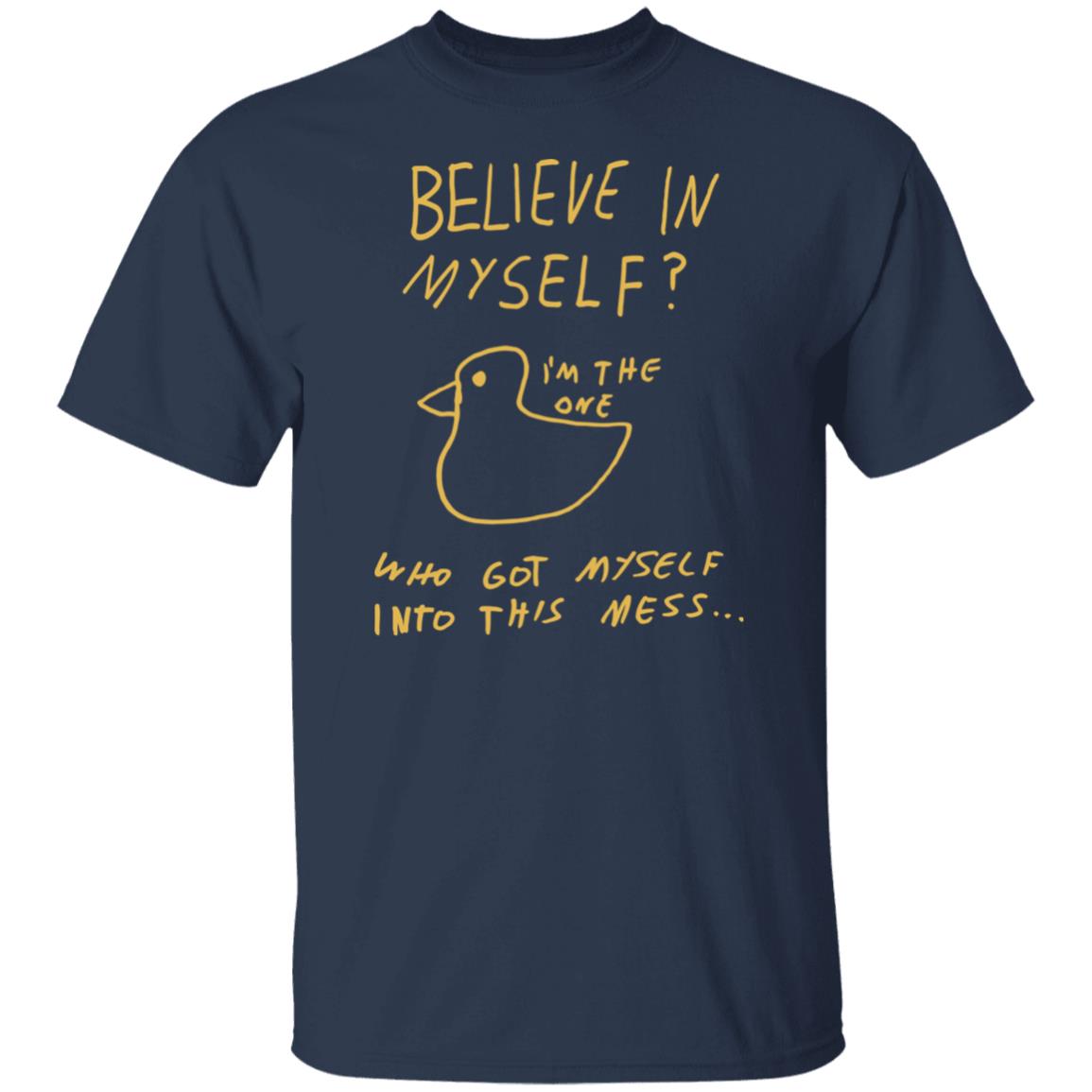Lonely Kids Club Merchandise Believe In Myself Tee Shirt I'm The One Who Got Myself Into This Mess