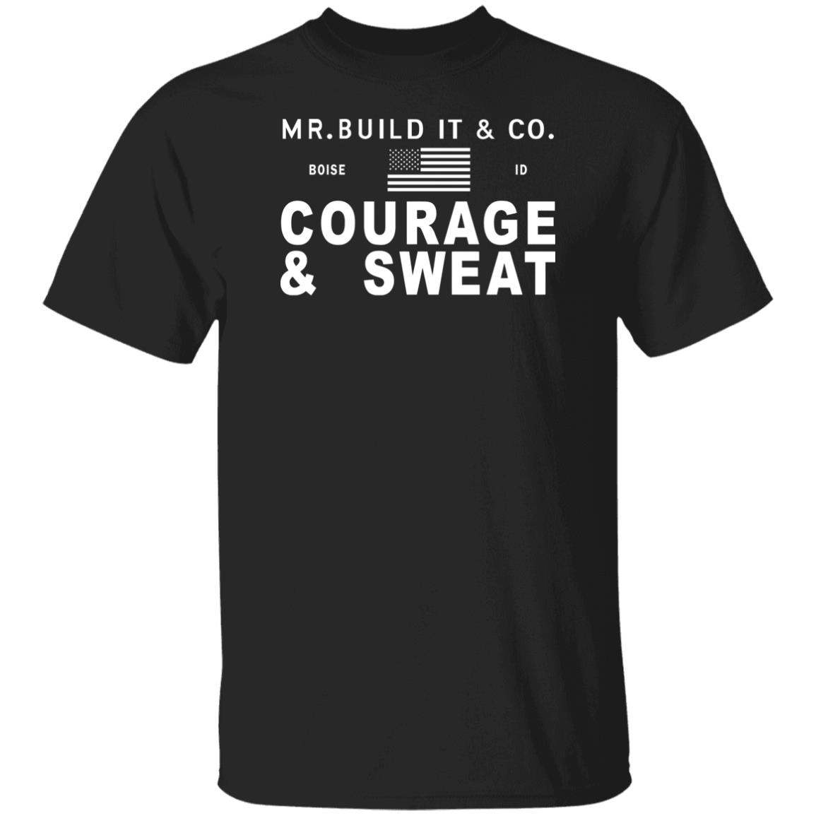 Mr. Build It Merch Mr. Build It Courage & Sweat T Shirt