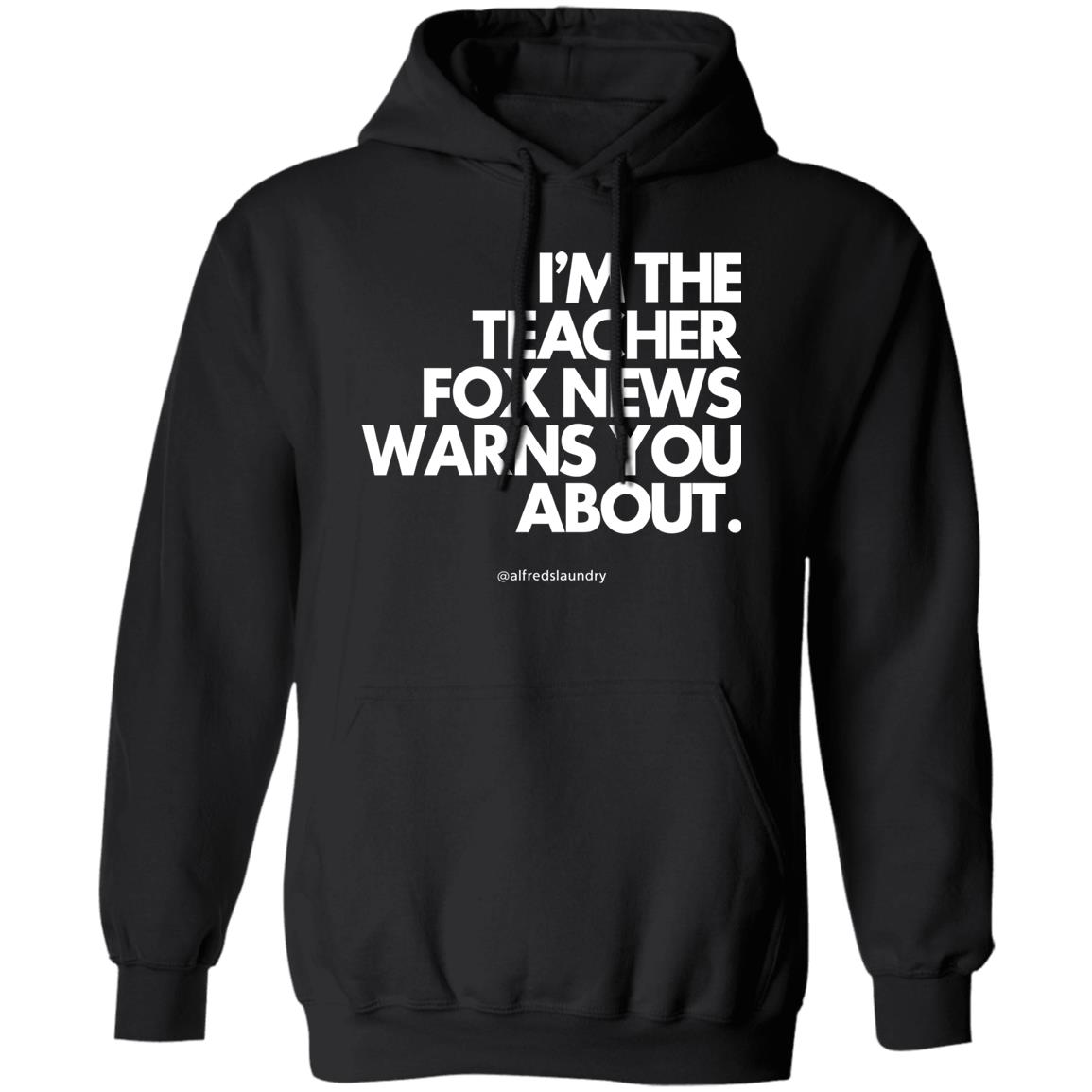 Alfredslaundry Store I'm The Teacher Fox News Warns You About Hoodie Sethasherweitzi Alfredslaundry Store I'm The Teacher Fox News Warns You About Hoodie Sethasherweitzi
