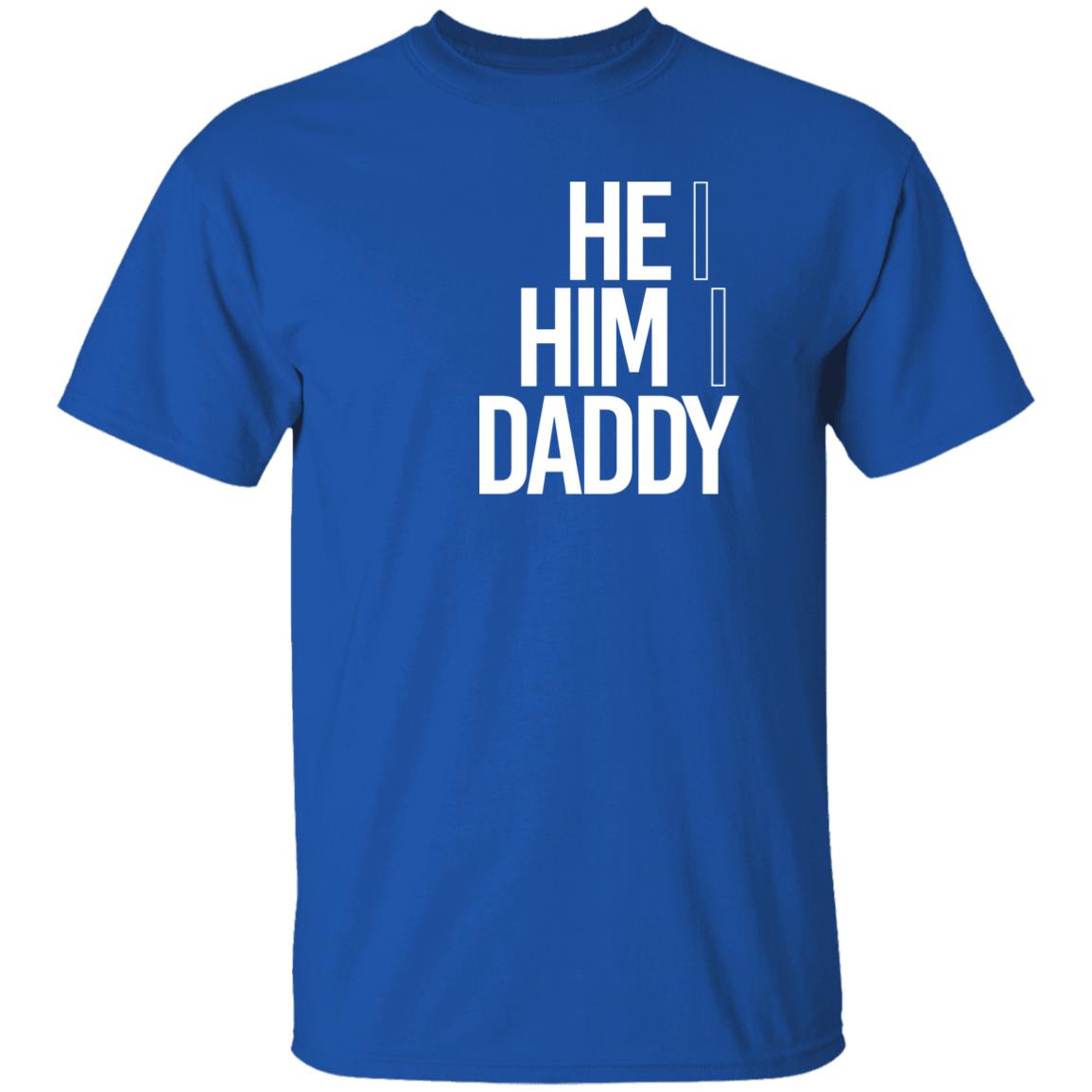He Him Daddy Shirt Daddy Naziio He Him Daddy Shirt Daddy Naziio