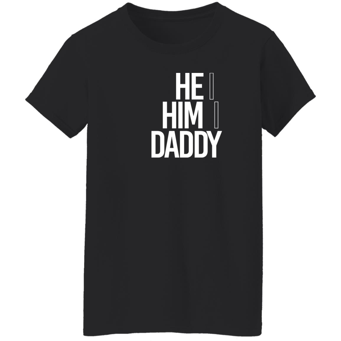 He Him Daddy Shirt Daddy Naziio He Him Daddy Shirt Daddy Naziio